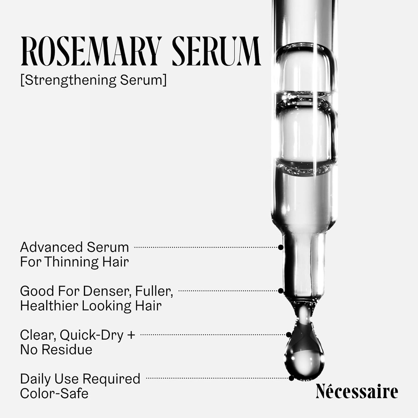 Nécessaire Rosemary Serum | For Denser, Fuller, Healthier Looking Hair Women & Men | 70% Rosemary Water, Oil, Extract + 5% Capixyl™| Good For Hair Thinning | Quick-Dry, No Residue | Vegan | 1 fl oz